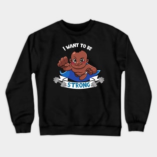 I want to be strong sweet Baby Crewneck Sweatshirt